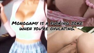 Monogamy is a fucking joke when you're ovulating and feeling sexy.