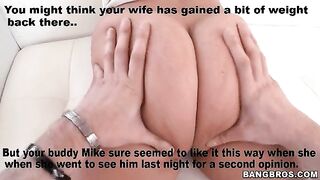 Never tell your wife her ass looks fat. You never know how she'll get back at you.